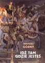 IDŹ TAM GDZIE JESTEŚ  