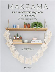Makrama dla początkujących i nie tylko 24 inspirujące projekty Polish bookstore