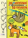 Jak narysować 50 rysunków Postacie zwierzęta pojazdy pl online bookstore