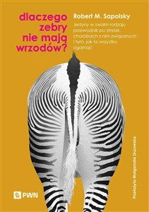 Dlaczego zebry nie mają wrzodów? Jedyny w swoim rodzaju przewodnik po stresie, chorobach z nim związanych i tym, jak to wszystko ogar books in polish