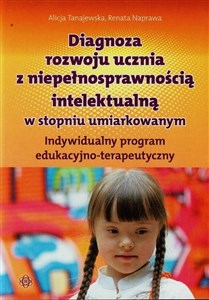 Diagnoza rozwoju ucznia z niepełnosprawnością intelektualną w stopniu umiarkowanym Indywidualny program edukacyjno-terapeutyczny online polish bookstore