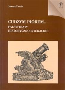 Cudzym piórem... Falsyfikaty historyczno - literackie  