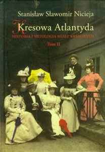 Kresowa Atlantyda Tom II Historia i mitologia miast kresowych chicago polish bookstore