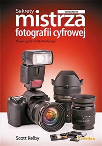 Sekrety mistrza fotografii cyfrowej Nowe ujęcia Scotta Kelby'ego online polish bookstore