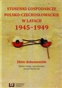 Stosunki gospodarcze polsko-czechosłowackie w latach 1945-1949 Zbiór dokumentów books in polish