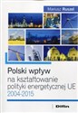 Polski wpływ na kształtowanie polityki energetycznej UE 2004-2015 books in polish