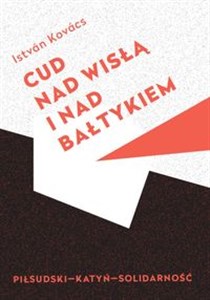 Cud nad Wisłą i nad Bałtykiem Piłsudski Katyń Solidarność buy polish books in Usa