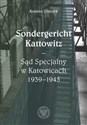 Sondergericht Kattowitz Sąd Specjalny w Katowicach 1939-1945 