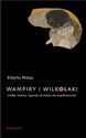 Wampiry i wilkołaki Źródła, historia, legendy od antyku do współczesności - Erberto Petoia online polish bookstore