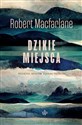 Dzikie miejsca  - Robert Macfarlane books in polish