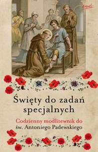 Święty do zadań specjalnych Codzienny modlitewnik do św. Antoniego Padewskiego  