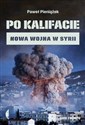 Po kalifacie Nowa wojna w Syrii - Paweł Pieniążek