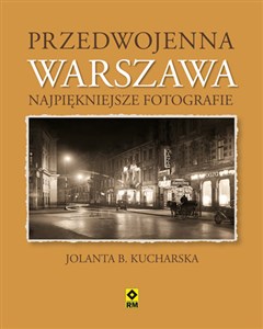 Przedwojenna Warszawa Najpiękniejsze fotografie Polish Books Canada