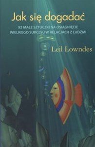 Jak się dogadać 92 małe sztuczki na osiągnięcie wielkiego sukcesu w relacjach z ludzmi - Polish Bookstore USA