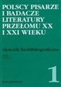 Polscy pisarze i badacze literatury przełomu XX i XXI wieku Słownik biobibliograficzny tom 1 Polish bookstore