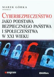 Cyberbezpieczeństwo jako podstawa bezpiecznego państwa i społeczeństwa w XXI wieku online polish bookstore