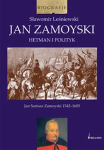 Jan Zamoyski Hetman i polityk Jan Sariusz Zamoyski 1542-1605  
