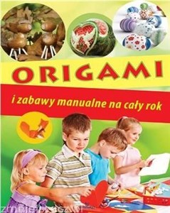 Origami i zabawy manualne na cały rok  