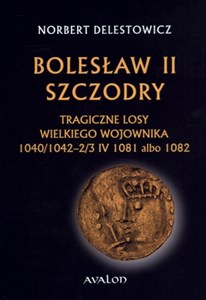 Bolesław II Szczodry Tragiczne losy wielkiego wojownika 1040/1042-2/3 IV 1081 albo 1082 Canada Bookstore