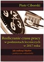 Rozliczanie czasu pracy w podmiotach leczniczych w 2017 roku. Jak uniknąć błędów - praktyczne wskazówki Polish bookstore