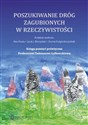 Poszukiwanie dróg zagubionych w rzeczywistości Księga pamięci poświęcona Profesorowi Tadeuszowi Gałkowskiemu polish books in canada