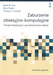 Zaburzenie obsesyjno-kompulsyjne Terapia ekspozycji i powstrzymywania reakcji. Poradnik pacjenta - Polish Bookstore USA