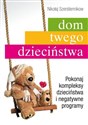 Dom twego dzieciństwa Pokonaj kompleksy dzieciństwa i negatywne programy - Nikołaj Szerstiennikow