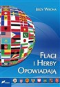 Flagi i herby opowiadają Wygląd oraz symbolika flag i herbów państw współczesnego świata. buy polish books in Usa