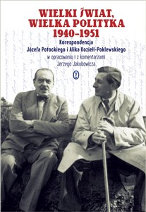 Wielki świat, wielka polityka 1940-1951 Korespondencja Józefa Potockiego i Alika Koziełł-Poklewskiego 