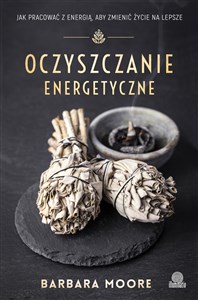 Oczyszczanie energetyczne Jak pracować z energią aby zmienić życie na lepsze online polish bookstore