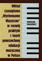 Wkład czasopisma Wychowanie muzyczne w rozwój praktyki i teorii powszechnej edukacji muzycznej w Polsce  
