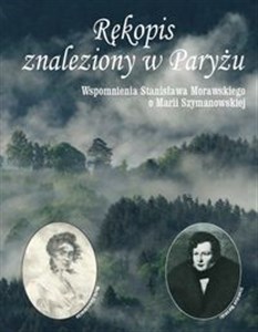 Rękopis znaleziony w Paryżu Wspomnienia Stanisława Morawskiego o Marii Szymanowskiej books in polish