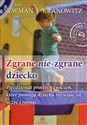 Zgrane nie-zgrane dziecko Pięćdziesiąt prostych ćwiczeń, które pomogą dziecku rozwijać się, uczyć i rosnąć - Joye Newman, Carol Kranowitz - Polish Bookstore USA