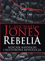Rebelia Kościół katolicki i kulturowa rewolucja - E. Michael Jones