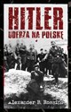 Hitler uderza na Polskę - Alexander B. Rossino