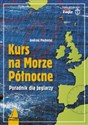 Kurs na Morze Północne i północno-wschodni Atlantyk Poradnik dla żeglarzy  