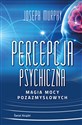 Percepcja psychiczna: magia mocy pozazmysłowej  