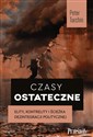 Czasy ostateczne Elity, kontrelity i ścieżka dezintegracji politycznej - Peter Turchin