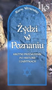 Żydzi w Poznaniu Krótki przewodnik po historii i zabytkach wersja polska  