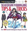 Master Guide to Drawing Anime Tips & Tricks: Over 100 Essential Techniques to Sharpen Your Skills - Christopher Hart  