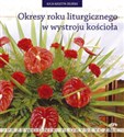 Okresy roku liturgicznego w wystroju kościoła Przewodnik florystyczny pl online bookstore