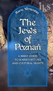 Żydzi w Poznaniu Jews of Poznań Krótki przewodnik po historii i zabytkach wersja angielska 