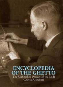 Encyclopedia of the Ghetto The Unfinished Project of the Łódź Ghetto Archivists to buy in Canada