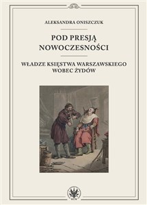 Pod presją nowoczesności. Władze Księstwa Warszawskiego wobec Żydów online polish bookstore