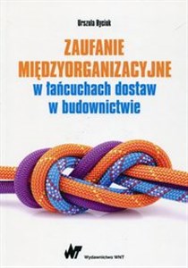 Zaufanie międzyorganizacyjne w łańcuchach dostaw w budownictwie Polish bookstore