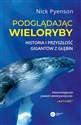 Podglądając wieloryby Historia i przyszłość gigantów z głębin - Nick Pyenson