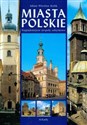 Miasta Polskie Najpiękniejsze zespoły zabytkowe  