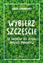 Wybierz szczęście 12 kroków do życia, jakiego pragniesz Polish Books Canada