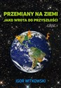 Przemiany na ziemi jako wrota do przyszłości część 1 - Igor Witkowski - Polish Bookstore USA