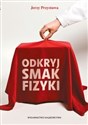 Odkryj smak fizyki - Jerzy Przystawa